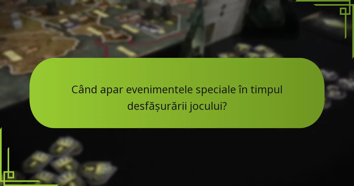 Când apar evenimentele speciale în timpul desfășurării jocului?