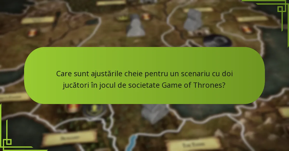 Cum poate fi ajustat echilibrul în jocul de societate Game of Thrones?