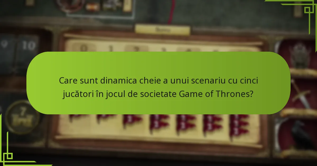 Cum poate fi realizat echilibrul într-un joc de societate Game of Thrones cu cinci jucători?