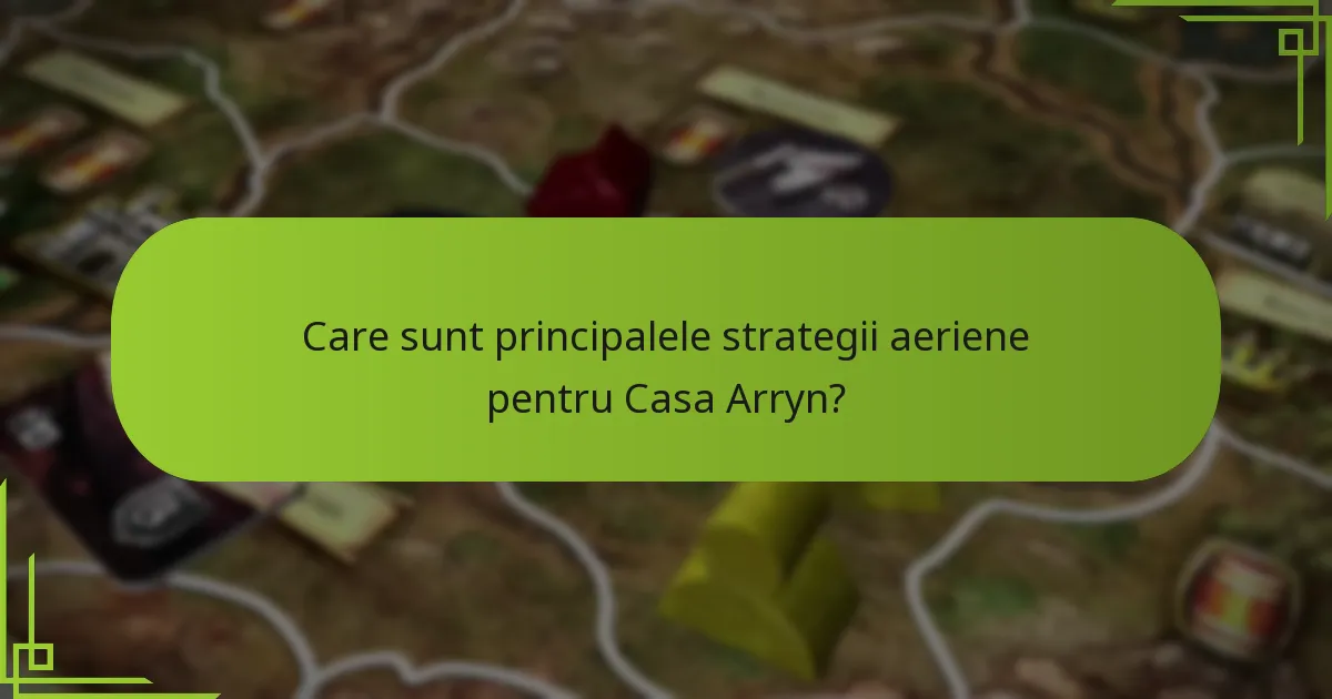 Ce alianțe unice poate forma Casa Arryn?