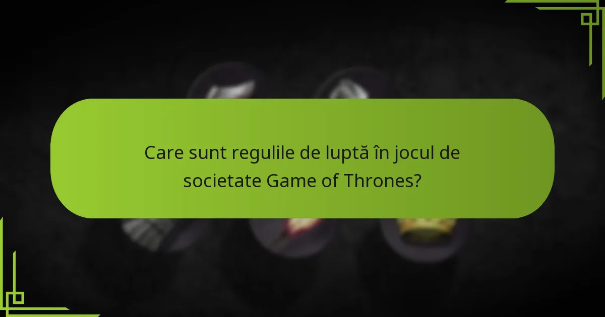 Cum sunt determinate rezultatele bătăliilor în jocul de societate Game of Thrones?