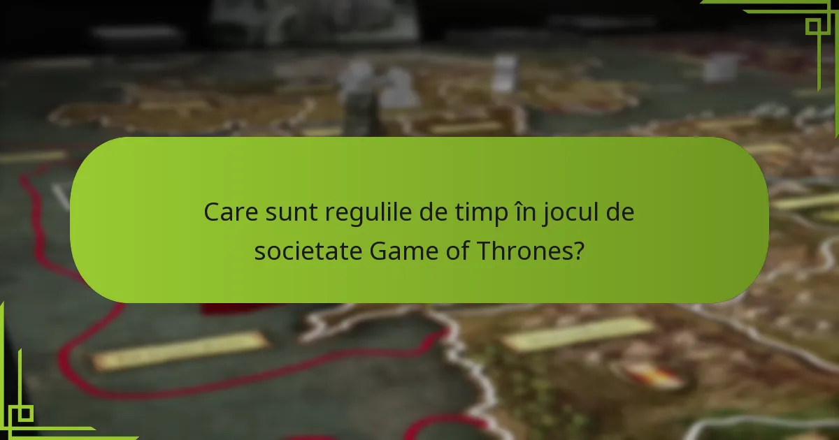 Când se declanșează evenimentele în jocul de societate Game of Thrones?