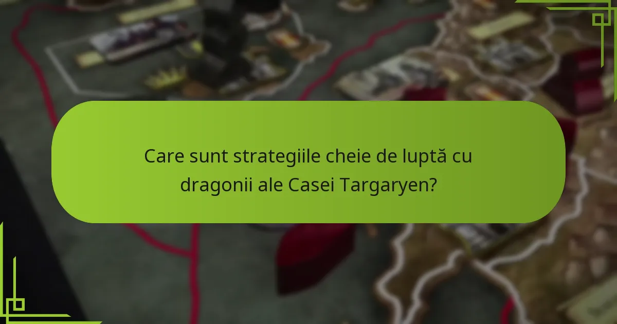 Cum au valorificat Targaryenii frica ca strategie?
