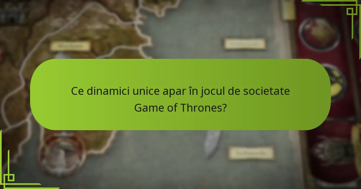 Ce dinamici unice apar în jocul de societate Game of Thrones?