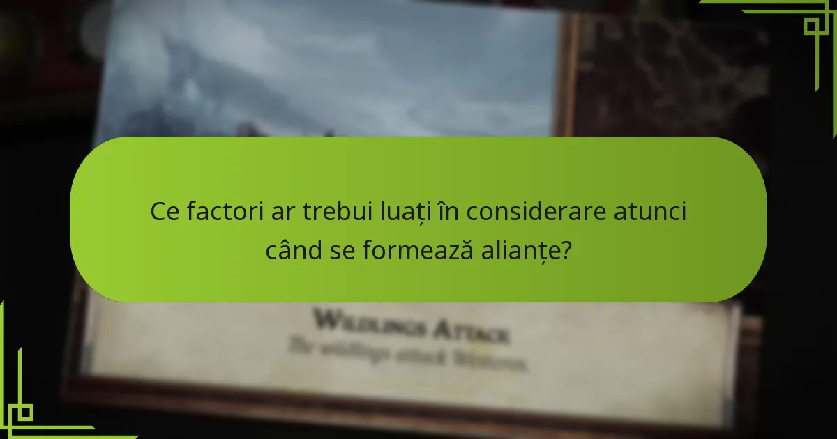 Ce factori ar trebui luați în considerare atunci când se formează alianțe?