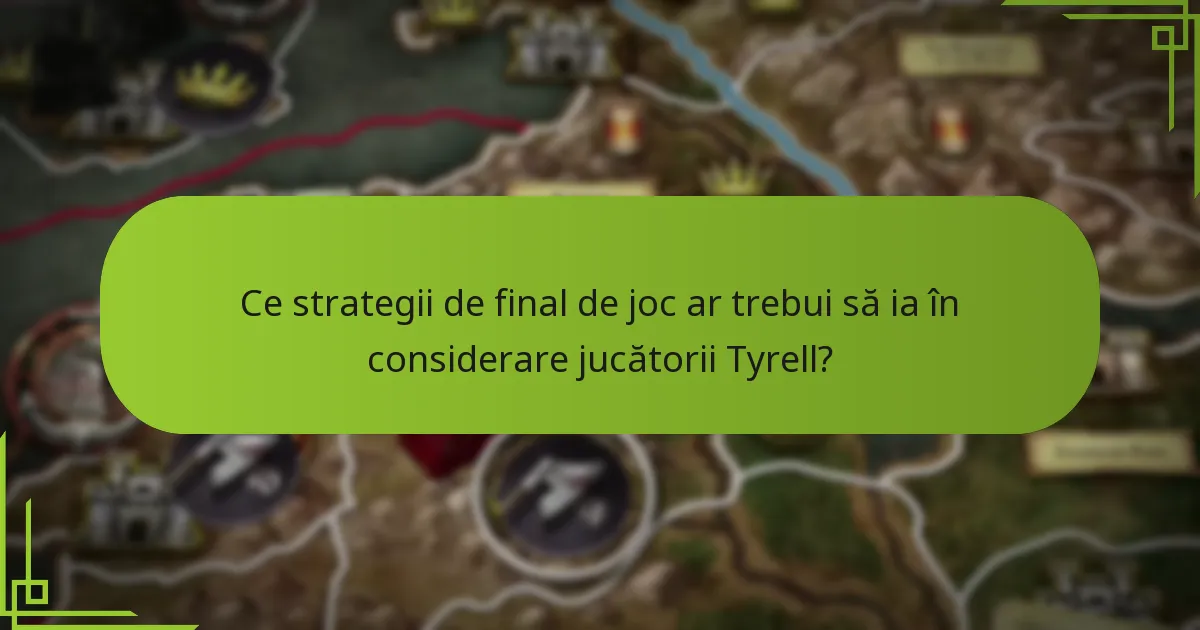Care strategii ale Casei Tyrell sunt cele mai eficiente împotriva altor case?