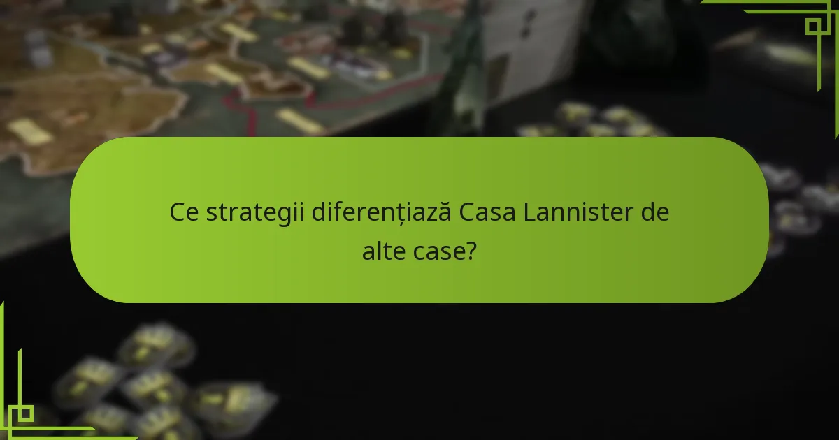 Ce strategii diferențiază Casa Lannister de alte case?