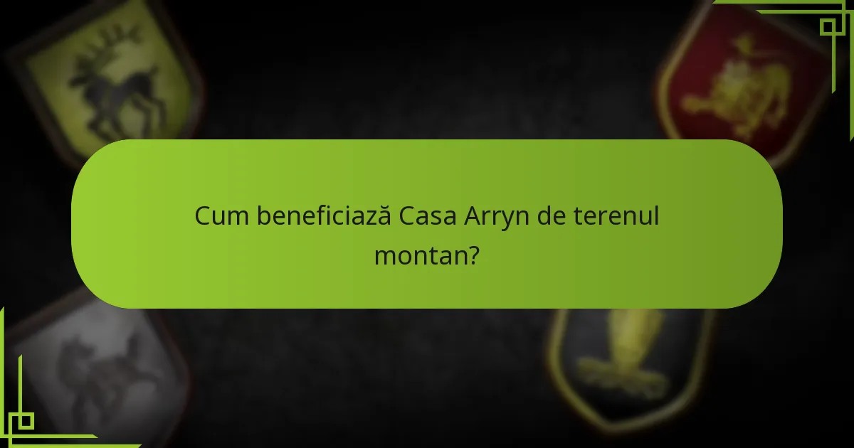 Care sunt tacticile defensive avansate pentru Casa Arryn?
