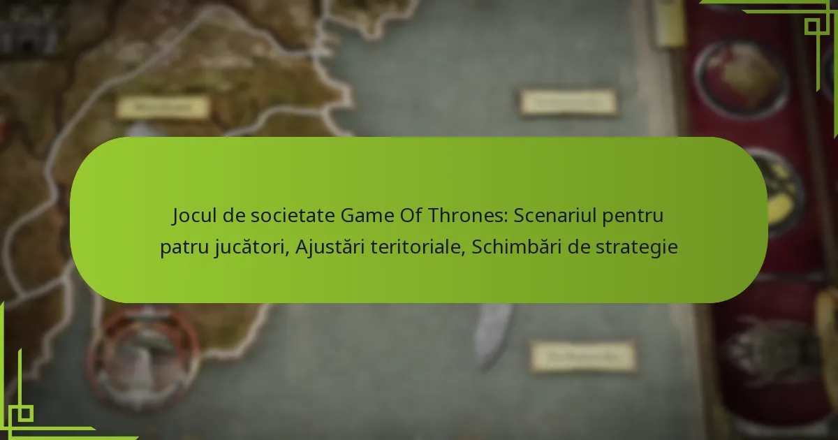 Jocul de societate Game Of Thrones: Scenariul pentru patru jucători, Ajustări teritoriale, Schimbări de strategie