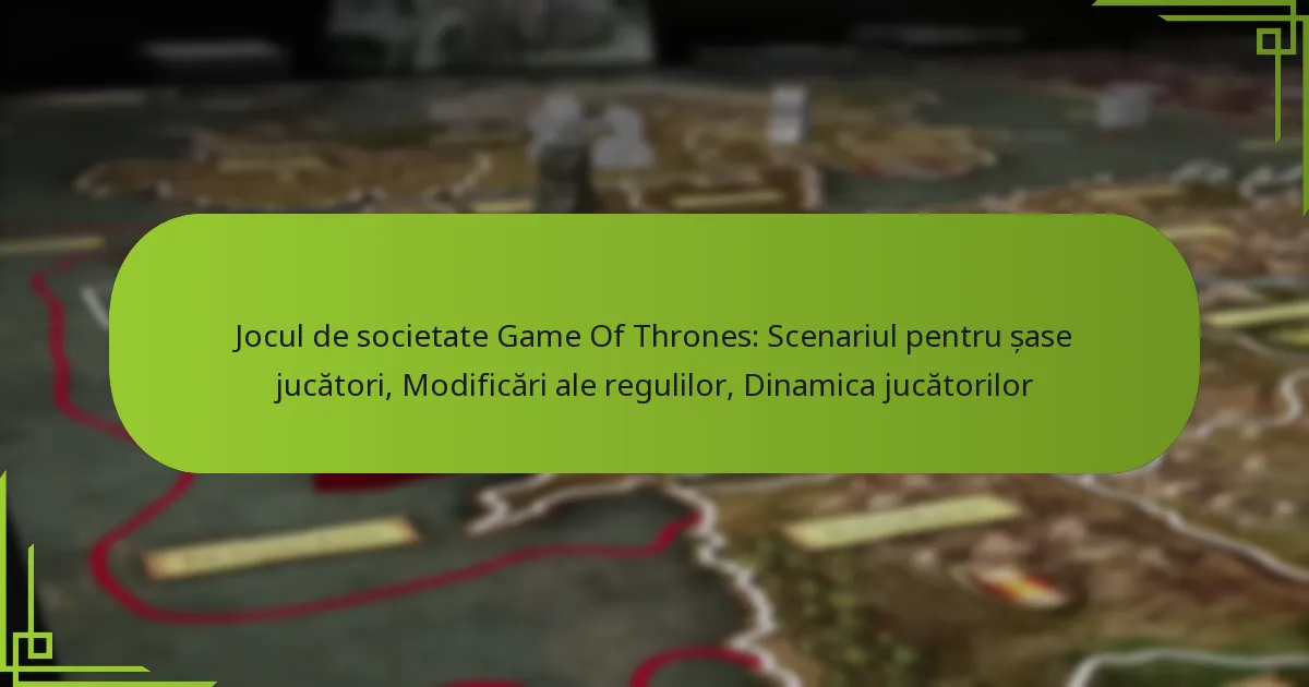 Jocul de societate Game Of Thrones: Scenariul pentru șase jucători, Modificări ale regulilor, Dinamica jucătorilor