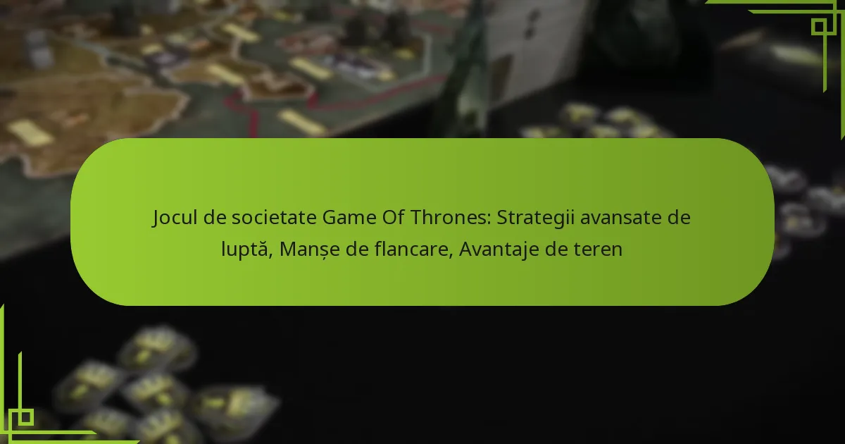 Jocul de societate Game Of Thrones: Strategii avansate de luptă, Manșe de flancare, Avantaje de teren