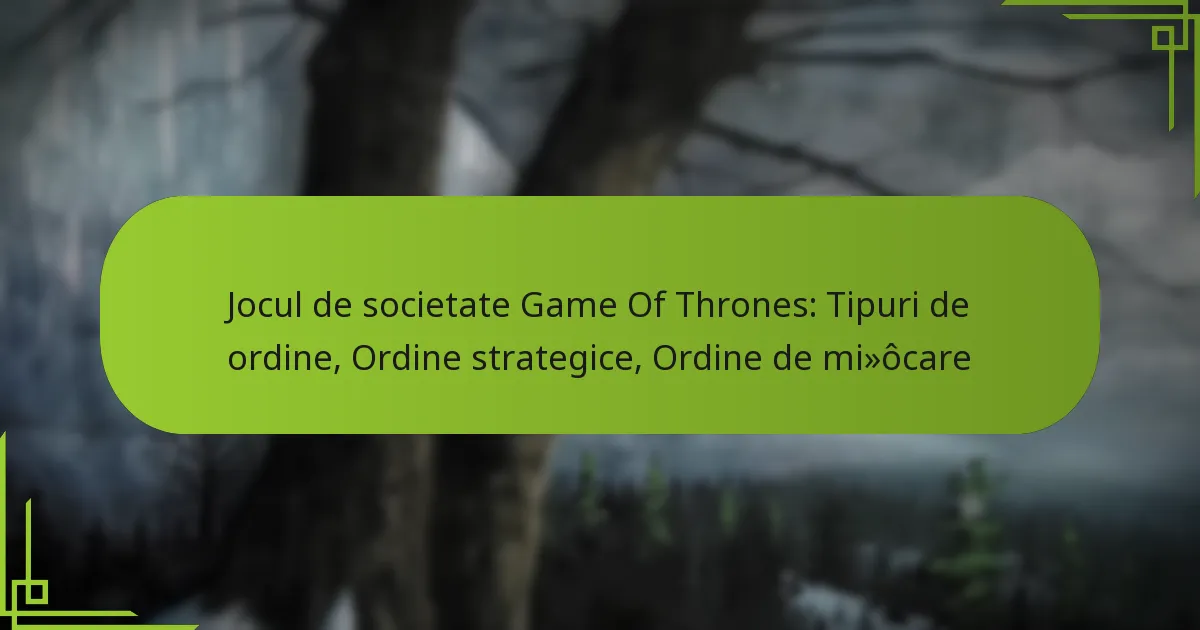 Jocul de societate Game Of Thrones: Tipuri de ordine, Ordine strategice, Ordine de mișcare