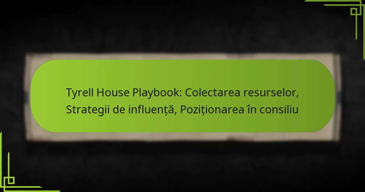 Tyrell House Playbook: Colectarea resurselor, Strategii de influență, Poziționarea în consiliu